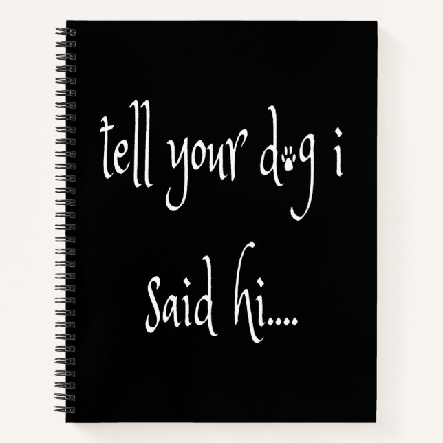 Tell Your Dog I Said Hi Notebook (Front)
