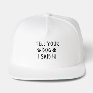 Tell Your Dog I Said Hi Snap Back Hat