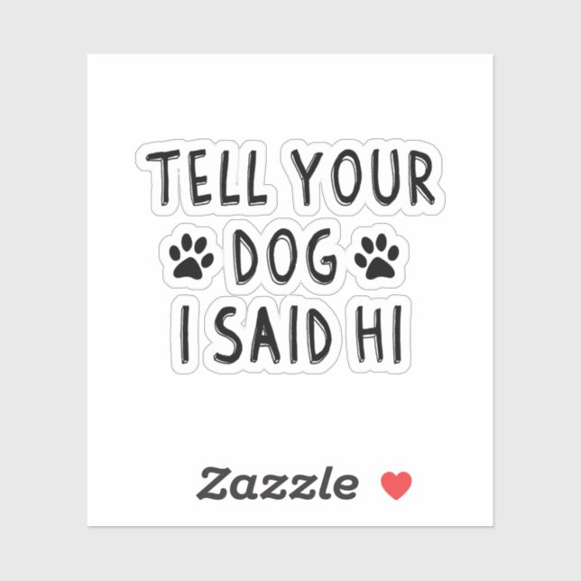 Tell Your Dog I Said Hi Sticker (Sheet)