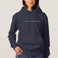 Tell your dog I said hi sweatshirt