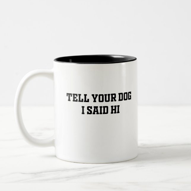 Tell your dog I said hi Two-Tone Coffee Mug (Left)
