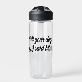 Tell your dog I said hi Water Bottle