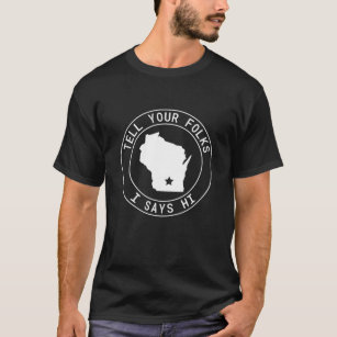 Tell Your Folks I Says Hi Wisconsin State Outline T-Shirt