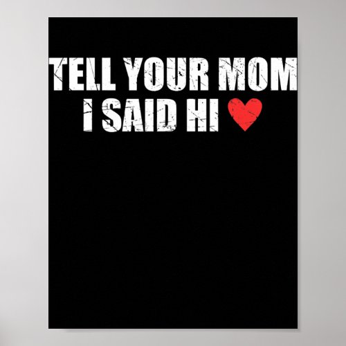 Tell Your Mom I Said Hi Heart  Poster