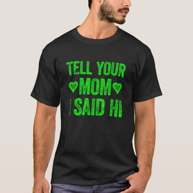 Tell Your Mom I Said Hi T-Shirt (Front)