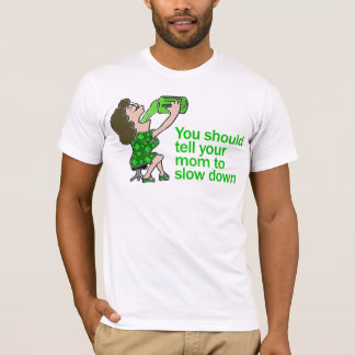 Tell Your Mom To Slow Down T-Shirt