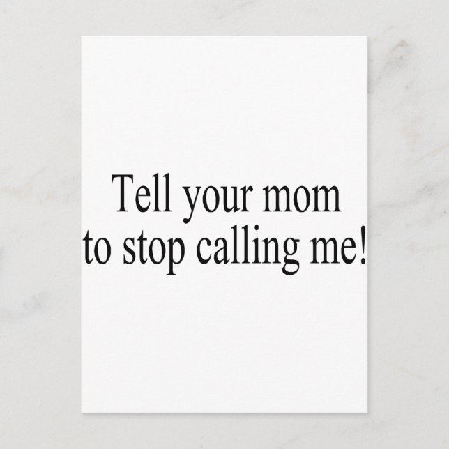 Tell Your Mom To Stop Calling Me Postcard (Front)