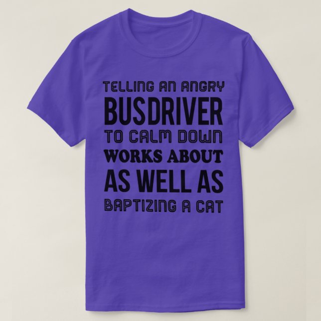 Telling An Angry Bus Driver To Calm Down T-Shirt (Design Front)