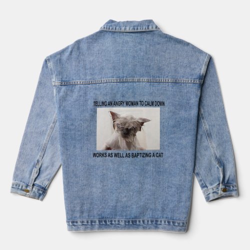 TELLING AN ANGRY WOMAN TO CALM DOWN  DENIM JACKET