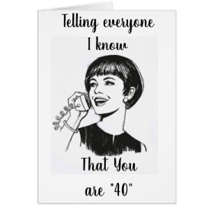 TELLING EVERYONE BUT THEY WON'T BELIEVE YOU ARE 40 CARDS