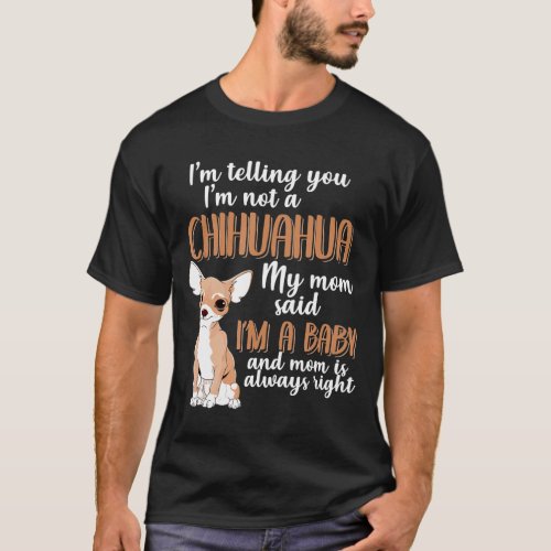 Telling You Im Not Chihuahua For Chihuahua Mom T_Shirt