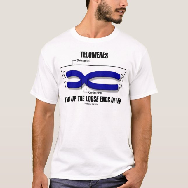 Telomeres Tying Up The Loose Ends Of Life T-Shirt (Front)