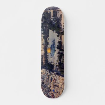 Temple Mount Old City Jerusalem Dome Of The Rock Skateboard by EnhancedImages at Zazzle