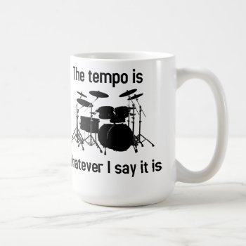 Tempo Is Whatever I Say Coffee Mug by shirtsnstuff at Zazzle