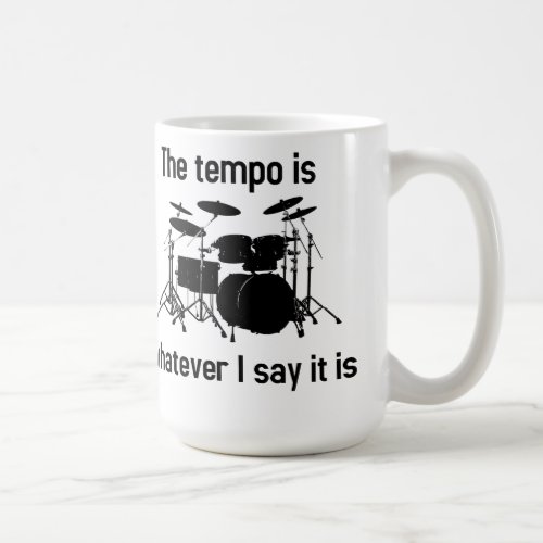 tempo is whatever I say Coffee Mug