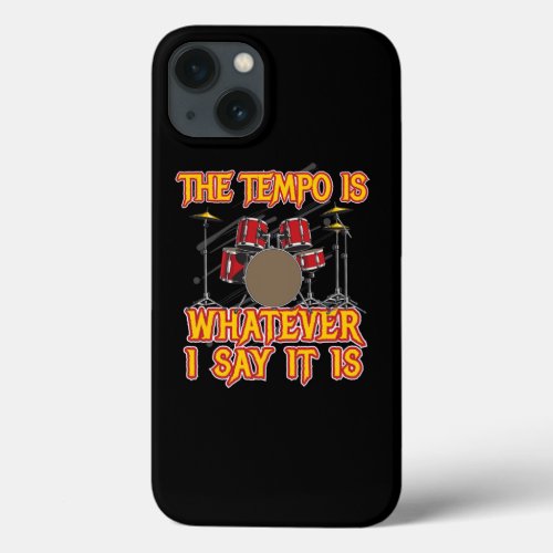Tempo is Whatever i Say Drummer Drums iPhone 13 Case