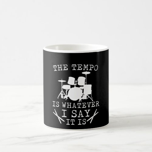 Tempo Is Whatever I Say It Is Drummer Coffee Mug