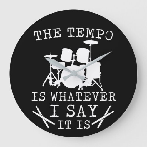Tempo Is Whatever I Say It Is Drummer Large Clock