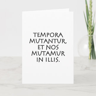 Tempora mutantur et nos mutamur in illis card