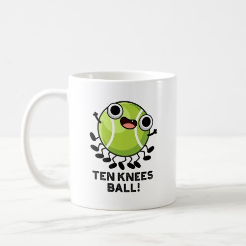 Ten Knees Ball Funny Tennis Pun  Coffee Mug