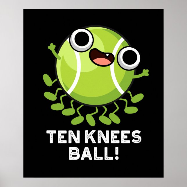 Ten Knees Ball Funny Tennis Pun Dark BG Poster (Front)