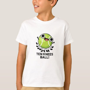 Ten Knees Ball Funny Tennis Pun  T-Shirt