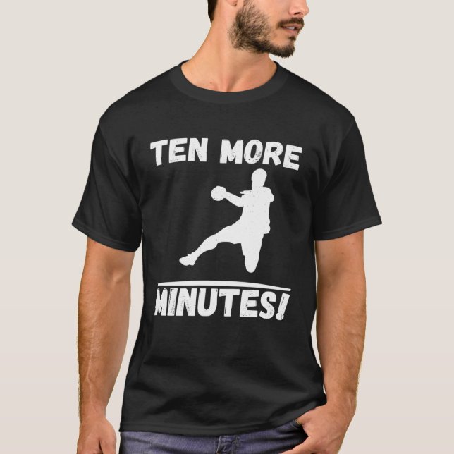 Ten More Minutes Best Sports Handball Player Match T-Shirt (Front)