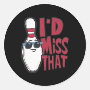 Ten Pin I'd Miss That Funny Men's Women's Youth Bo Classic Round Sticker
