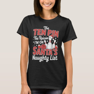 Ten Pin Reason I'm On Santa's Naughty List Funny B T-Shirt