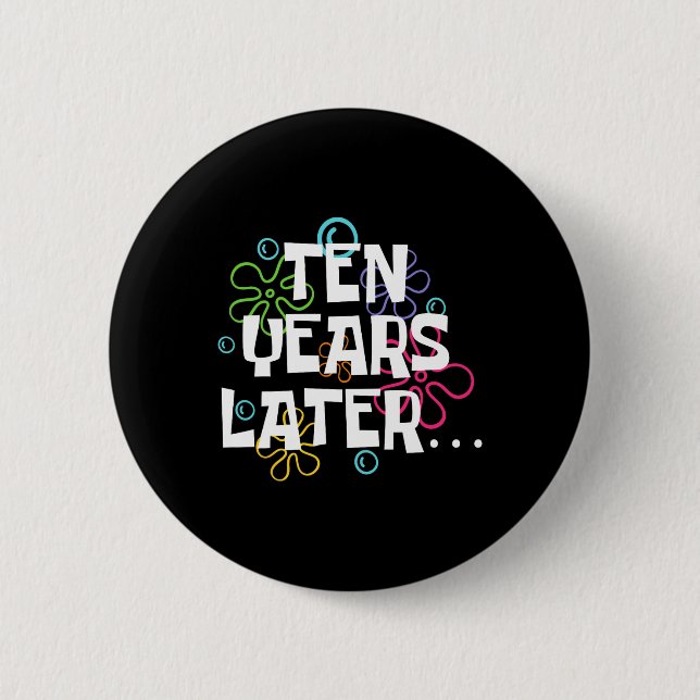 Ten Years Later Funny Meme 10 Year Old 10th Birthd Button (Front)