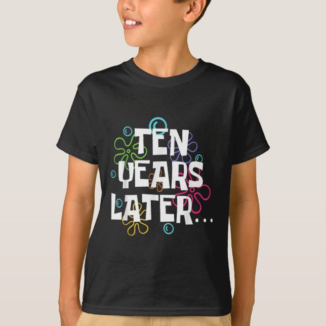 Ten Years Later Funny Meme 10 Year Old 10th Birthd T-Shirt (Front)