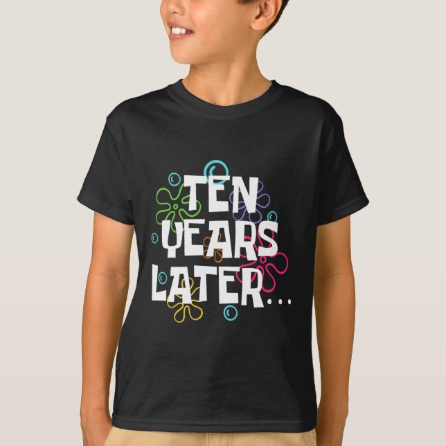 Ten Years Later Funny Meme 10 Year Old 10th Birthd T-Shirt (Front)