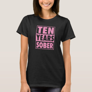 Ten Years Sober Recovering 10 Years Sobriety Anniv T-Shirt
