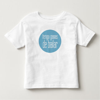 tengo ganas de bailar toddler t-shirt