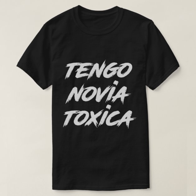 Tengo novia 2024 toxica shirt