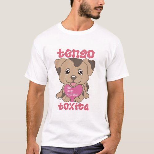 Tengo Toxica Dingus Puppy T-Shirt - funny girlfriend/ wife custom t-shirt where you can add your own image inside a heart
