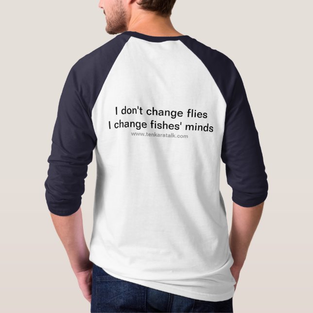TenkaraTalk T-Shirt - "I Don't Change Flies" (Back)