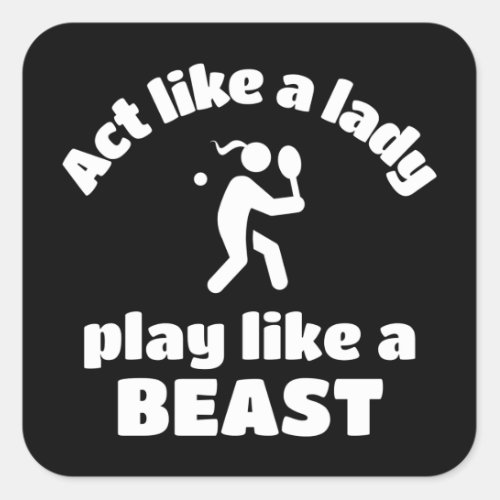 Tennis Act like a lady play like a beast Square Sticker