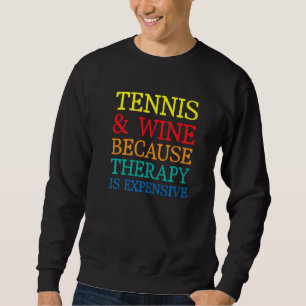 Tennis And Wine Because Therapy Expensive Sweatshirt