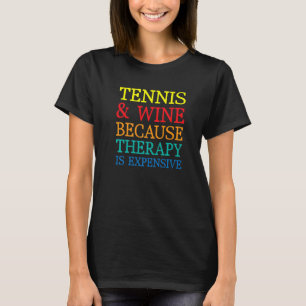 Tennis And Wine Because Therapy Expensive T-Shirt
