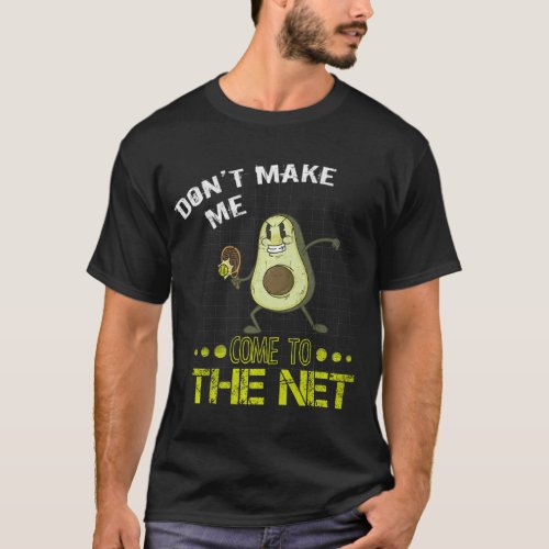 Tennis Avocado Dont Make Me Come To The Net Tenni T_Shirt