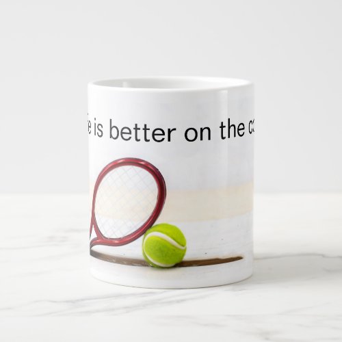 Tennis ball and racket life is better on the court giant coffee mug