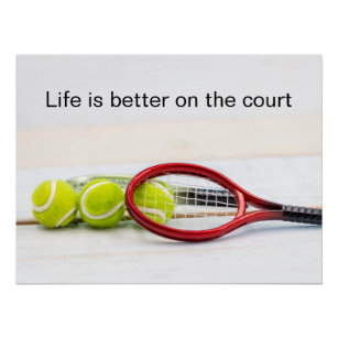 Tennis ball and racket life is better on the court poster