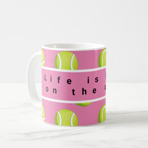 Tennis ball life is better on the court on pink  coffee mug