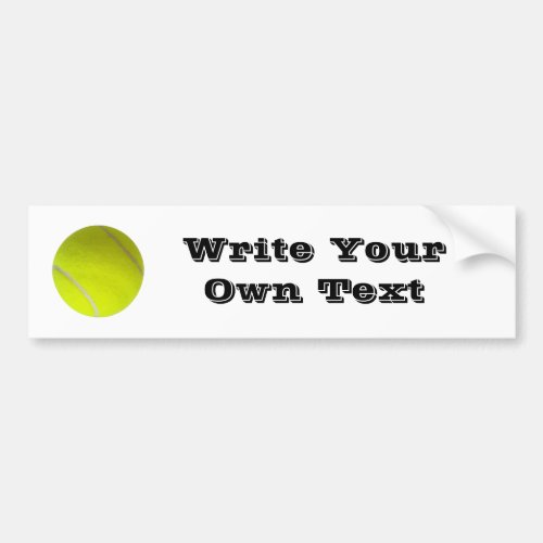 Tennis Ball _ Write Your Own Text Bumper Sticker