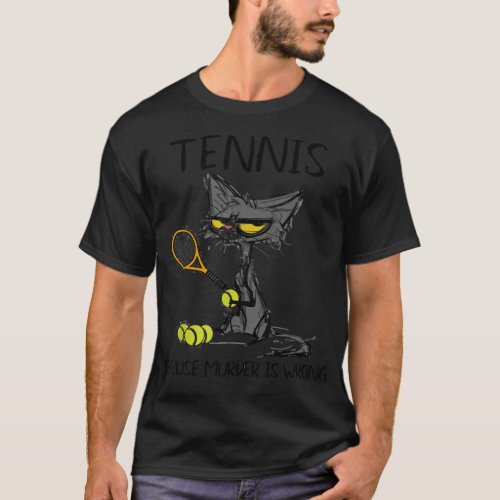 Tennis because Murder is Wrong Best Gift Ideas ten T_Shirt