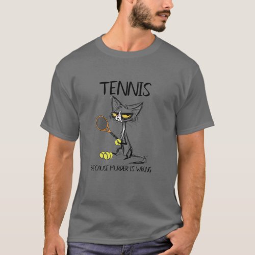 Tennis Because Murder Is Wrong Funny Cat Plays Ten T_Shirt