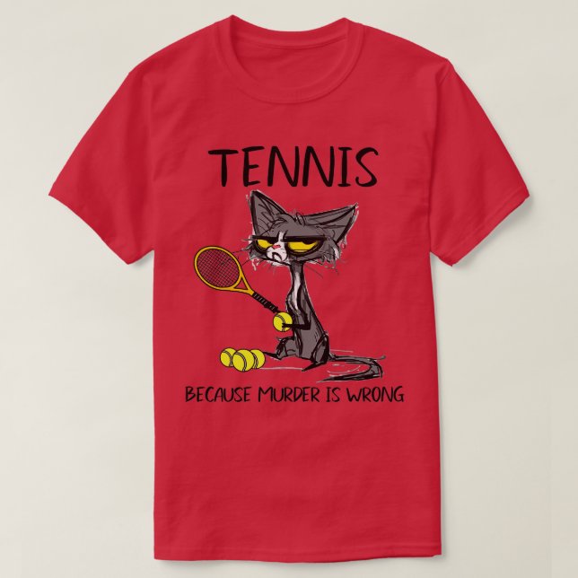 Tennis because Murder is WrongBest for Ideas cat l T-Shirt (Design Front)