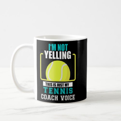 Tennis Coach Im Not yelling Just my Tennis Coach  Coffee Mug