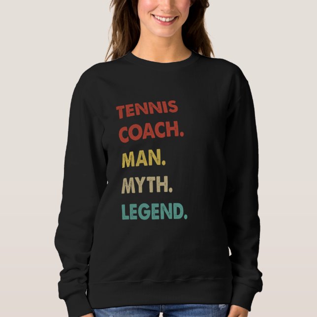 Tennis Coach Man Myth Legend  1 Sweatshirt (Front)